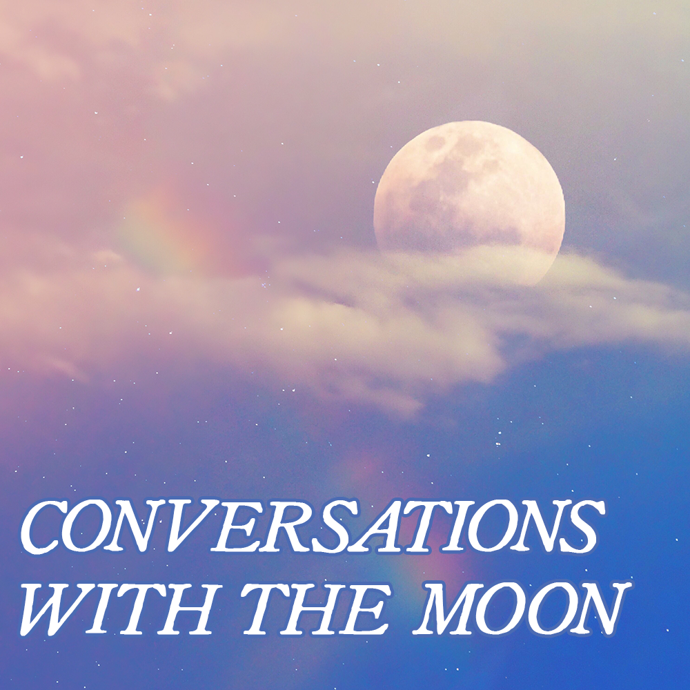 Favorites Collection: CONVERSATIONS WITH THE MOON